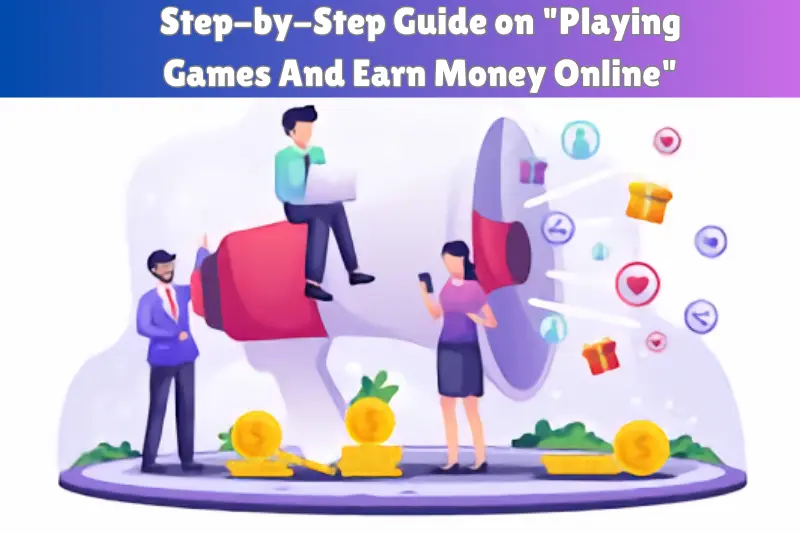step-by-step guide on playing games and earn money 