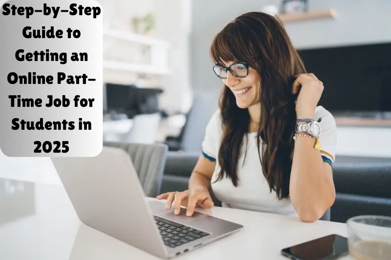 step-by-step guide to getting an online part-time job for students in 2025