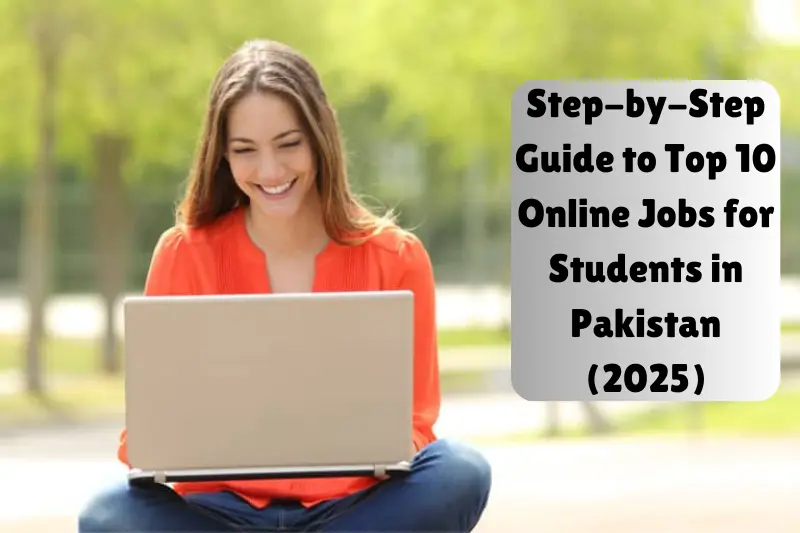 step-by-step guide to top 10 online jobs for students in pakistan (2025)