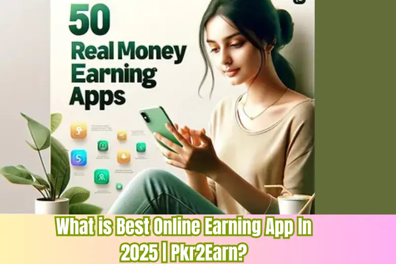 what is best online earning app in 2025 pkr2Earn
