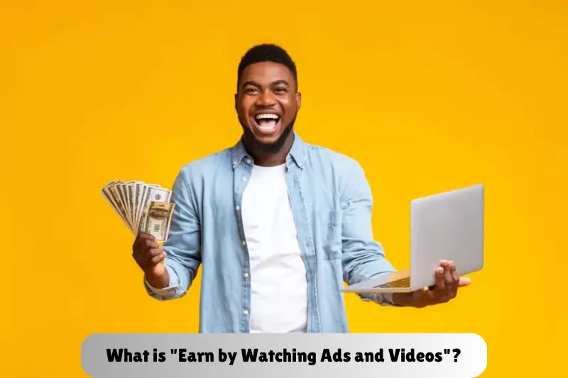 what is earn by watching ads and videos