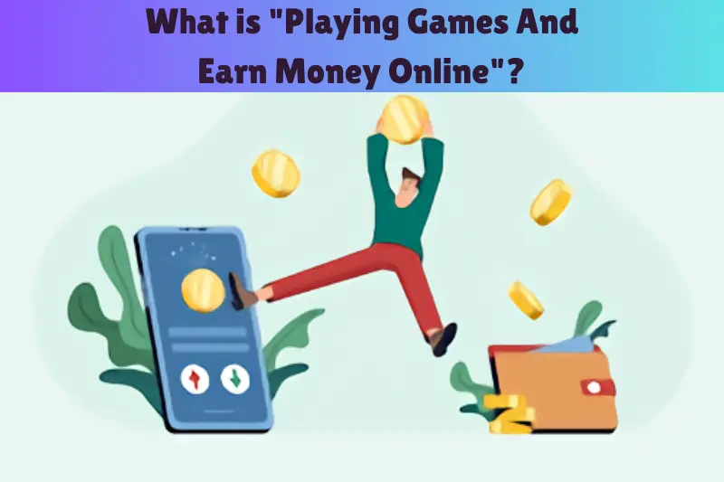 what is playing games and earn money 
