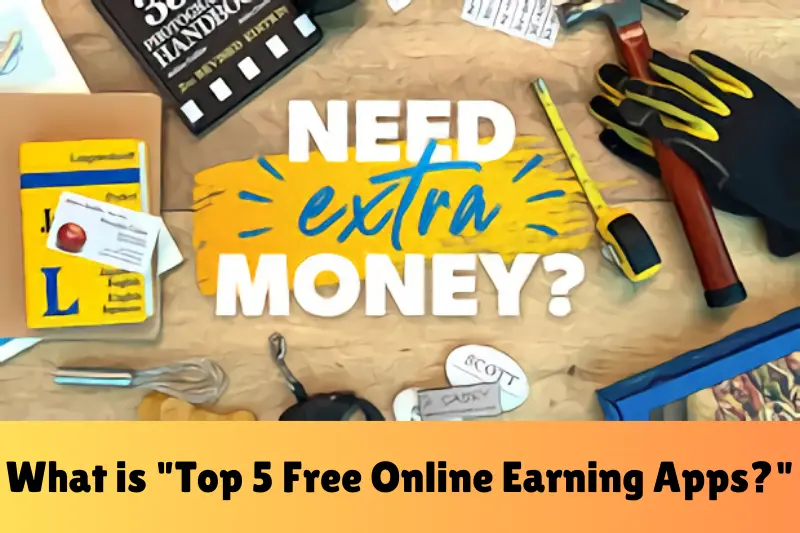 what is top 5 online earning apps