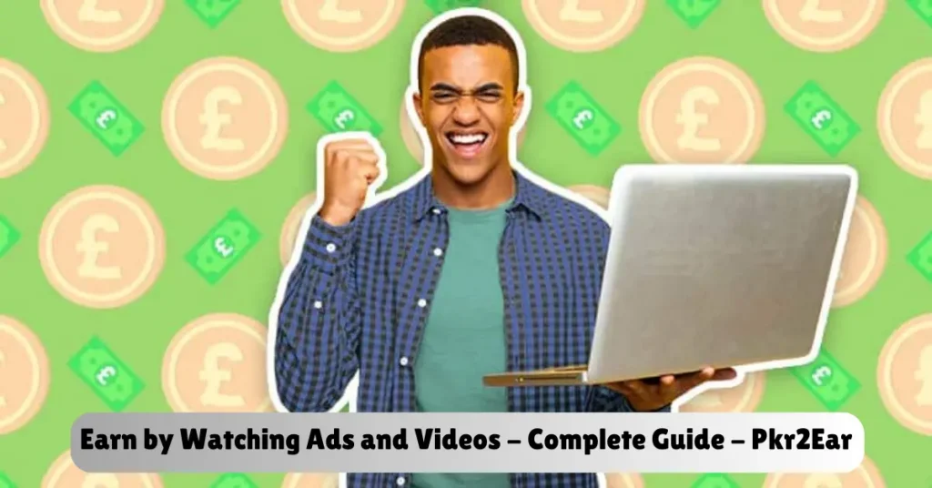 Earn by Watching Ads and Videos – Complete Guide – Pkr2Ear earn by watching ads and videos - complete guide - pkr2ear