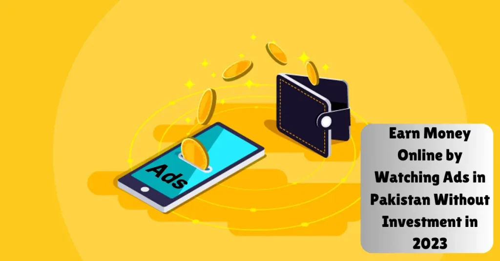 Earn Money Online by Watching Ads in Pakistan Without Investment in 2023 earn money online by watching ads in pakistan without investment in 2023