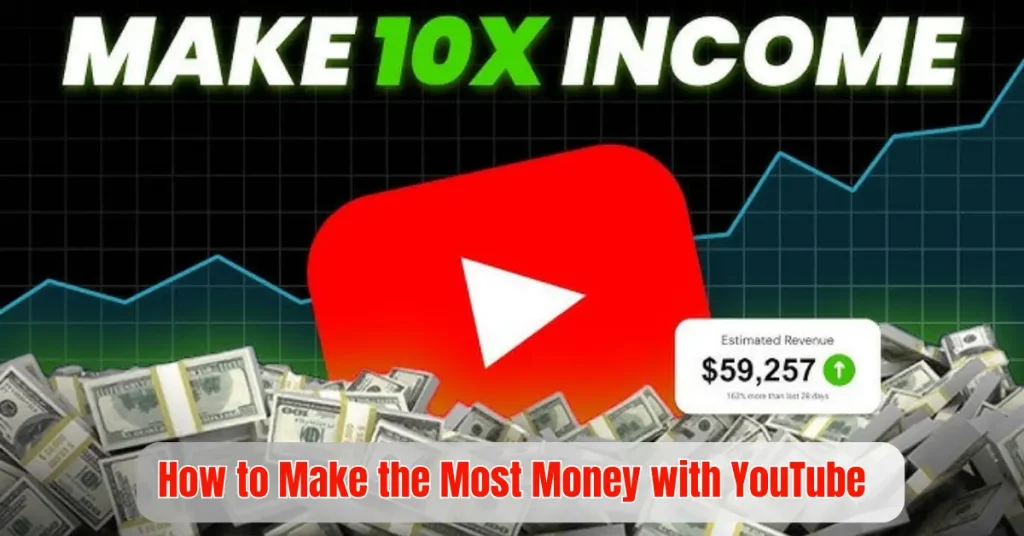 How to Make The Most Money with YouTube how to make the most money with youtube