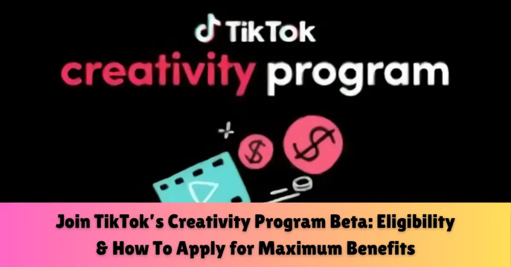 Join TikTok’s Creativity Program Beta: Eligibility & How To Apply – A Step-by-Step Guide join tiktok’s creativity program beta eligibility & how to apply for maximum benefits