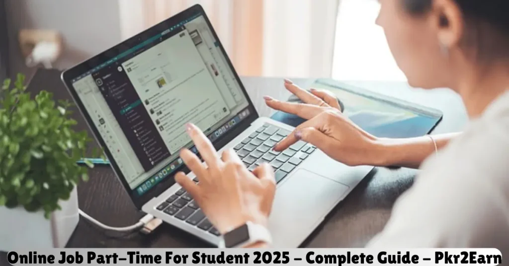 Online Job Part-Time For Student 2025 – Complete Guide – Pkr2Earn online job part-time for student 2025 - complete guide - pkr2earn