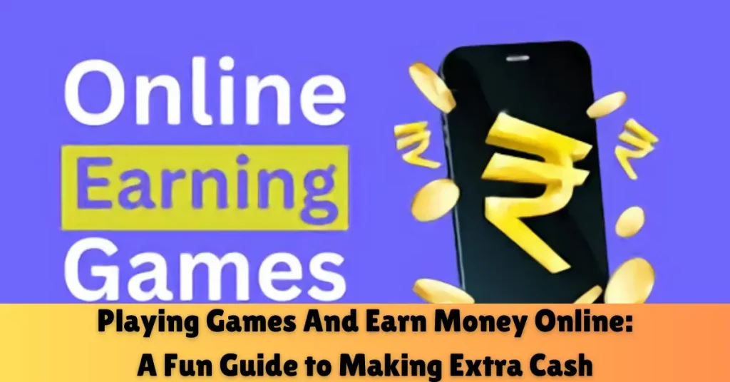 playing games and earn money online a fun guide to making extra cash
