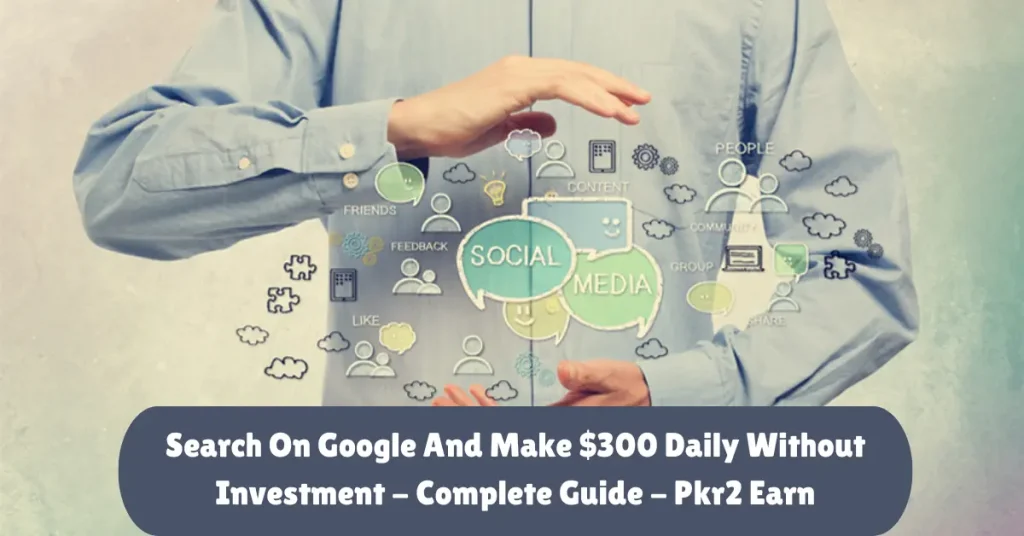 search on google and make $300 daily without investment - complete guide - pkr2 earn