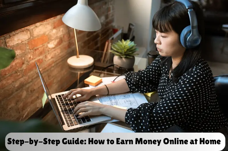 step-by-step guide how to earn money online at home