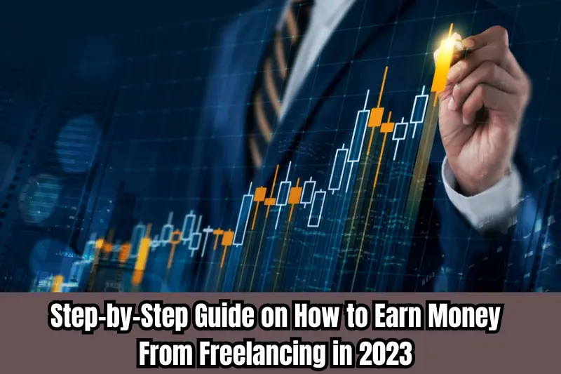 step-by-step guide on how to earn money from freelancing in 2023