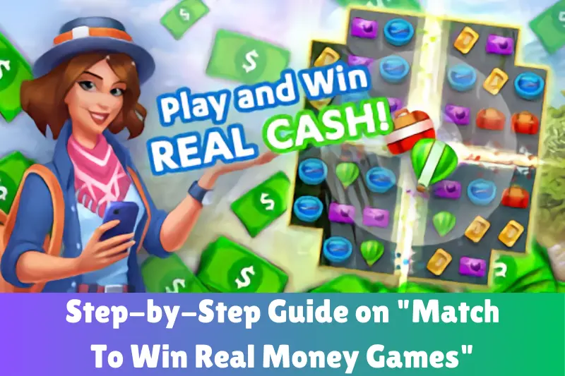 step-by-step guide on match to win real money
